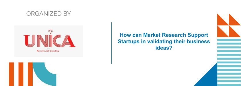 How can Market Research Support Startups in validating their business ideas?