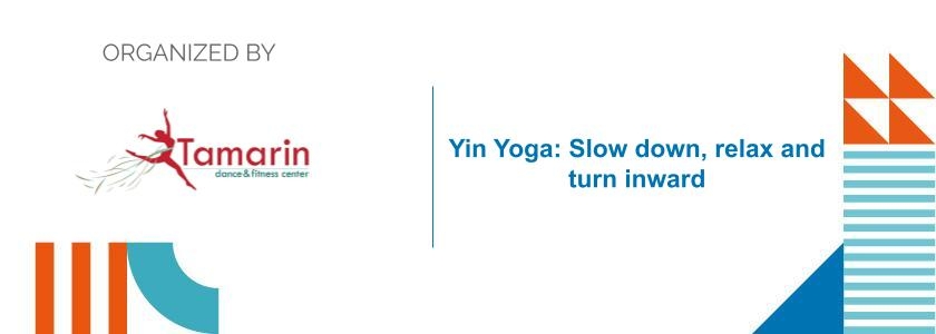 Yin Yoga: Slow down, relax and turn inward