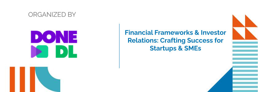 Financial Frameworks & Investor Relations: Crafting Success for Startups & SMEs